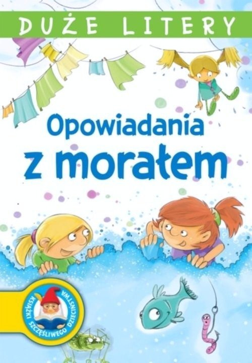 OPOWIADANIA Z MORAŁEM DUŻE LITERY 21 opowiadań